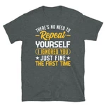 Need To Repeat Yourself Ignored Short-sleeve Unisex T-shirt. Fixed Price $19.99.
