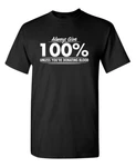 Always Give Hundred Percent Unless Sarcastic Humor Graphic Novelty Funny Shirt. Fixed Price $6.00.